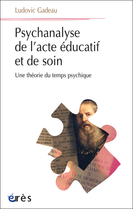 Psychanalyse de l’acte éducatif et de soin. Une théorie du temps psychique