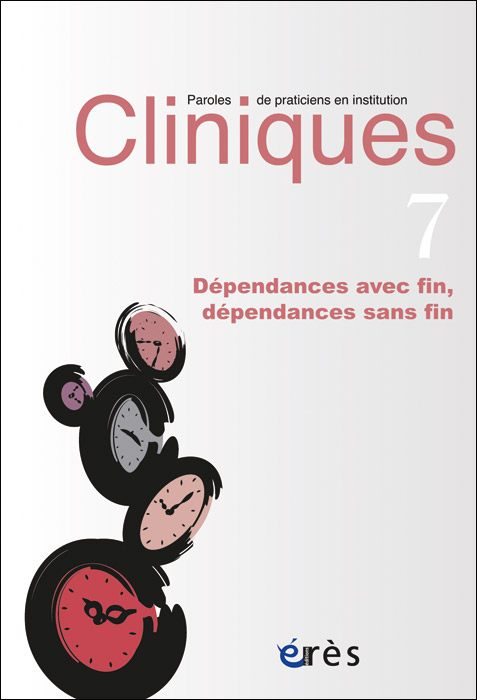 Cliniques. Dossier « Dépendances avec fin, dépendances sans fin »