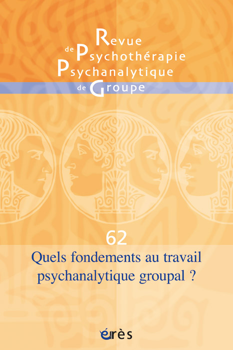 Revue de psychothérapie psychanalytique de groupe. Dossier « Quels fondements au travail psychanalytique groupal ? »