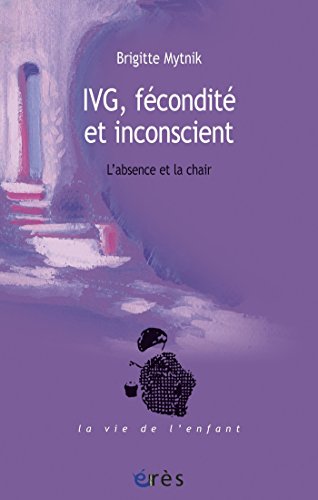 IVG, fécondité et inconscient L’absence et la chair