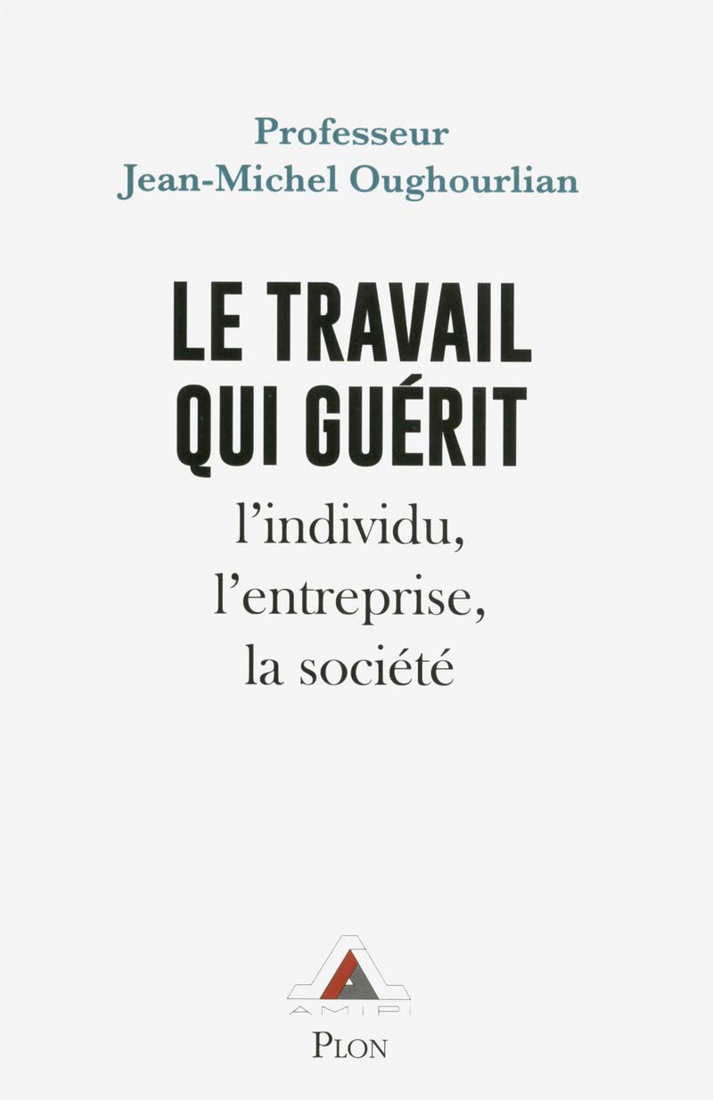  Le travail qui guérit  l’individu, l’entreprise, la société