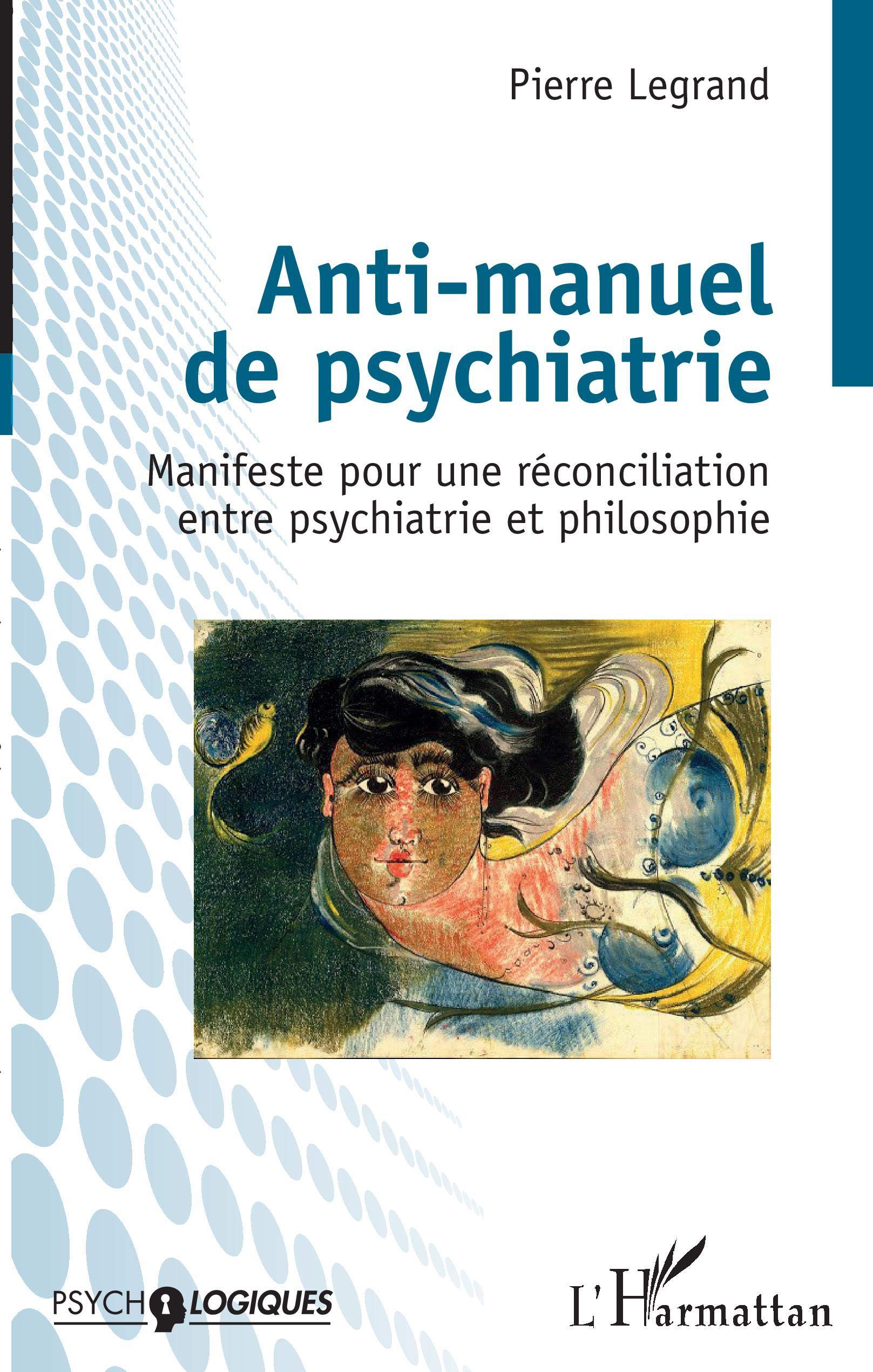 Anti-manuel de psychiatrie. Manifeste pour une réconciliation entre psychiatrie et philosophie
