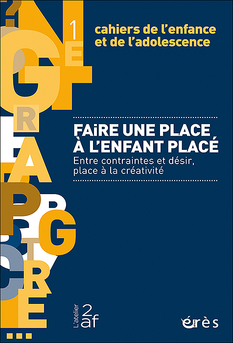 Cahiers de l’enfance et de l’adolescence. Dossier « Faire une place à l’enfant placé »