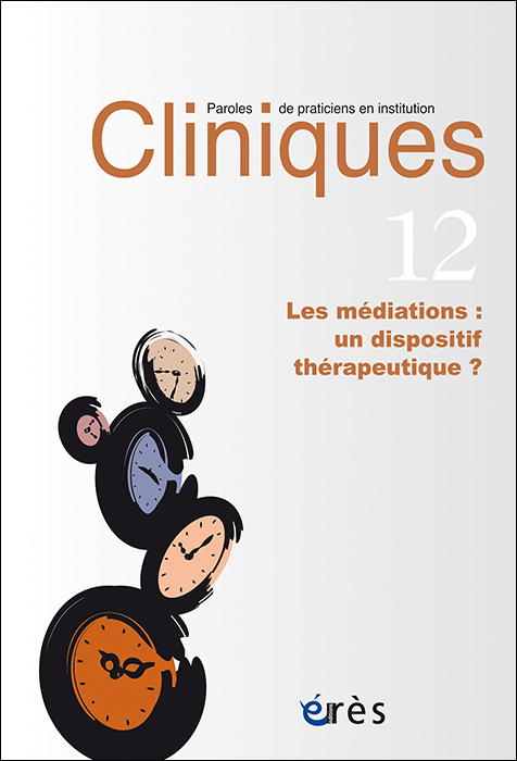 Cliniques. Dossier « Les médiations : un dispositif thérapeutique ? »