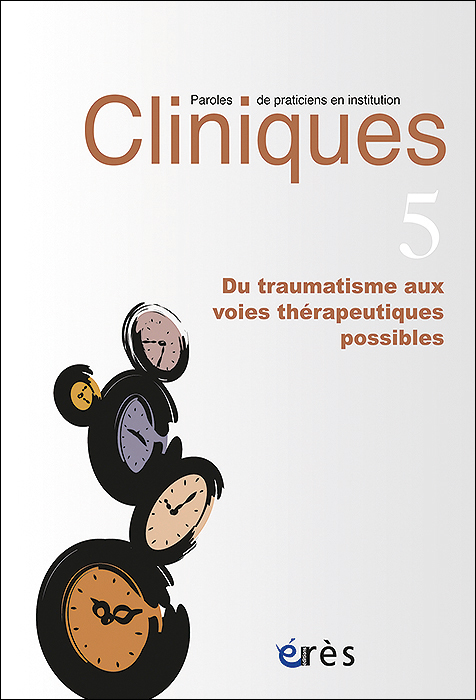 Cliniques. Dossier « Du traumatisme aux voies thérapeutiques possibles »