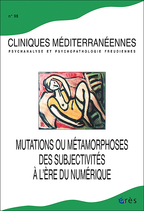 Cliniques méditerranéennes. Mutations ou métamorphoses des subjectivités à l’ère du numérique