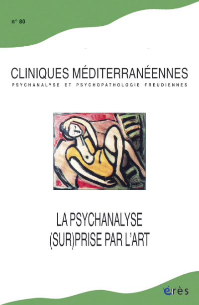 Cliniques méditerranéennes. Dossier « La psychanalyse (sur)prise par l’art »