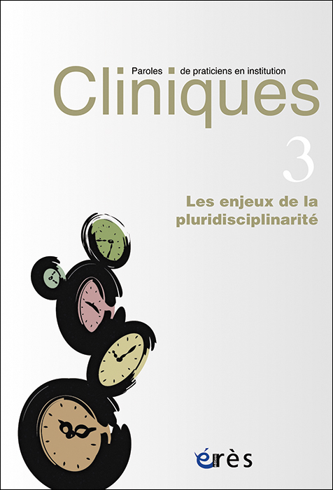 Cliniques. Paroles de praticiens en institution. Dossier « Les enjeux de la pluridisciplinarité »