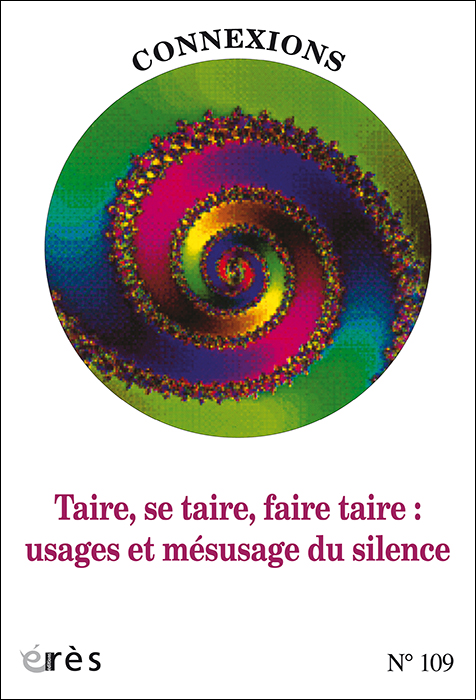 Connexions. Dossier « Taire, se taire, faire taire : usages et mésusages du silence »