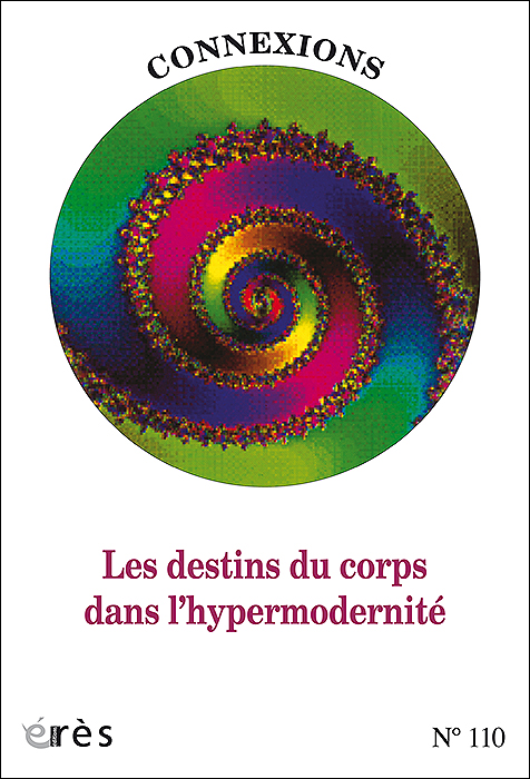 Connexions. Dossier « Les destins du corps dans l’hypermodernité »