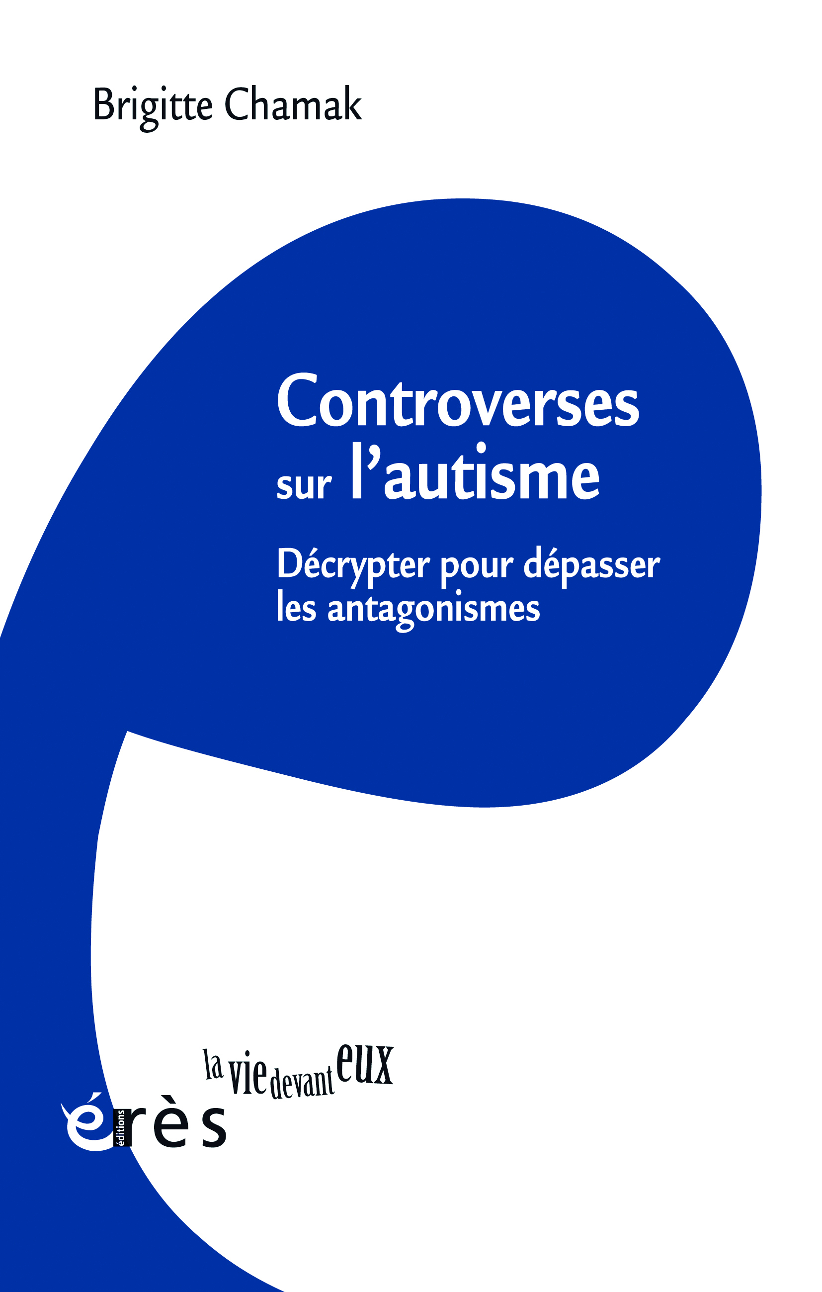 Controverses sur l’autisme. Décrypter pour dépasser les antagonismes