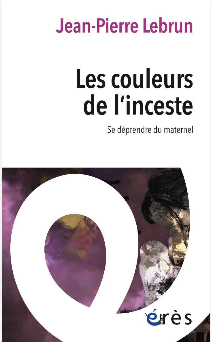 Les couleurs de l’inceste. Se déprendre du maternel