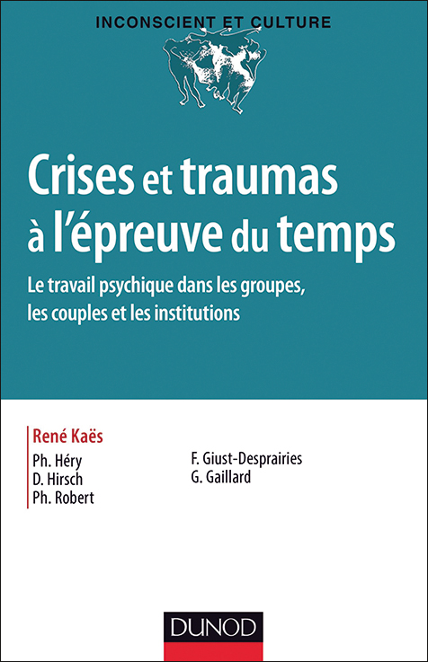 Crises et traumas à l’épreuve du temps. Le travail psychique dans les groupes, les couples et les institutions