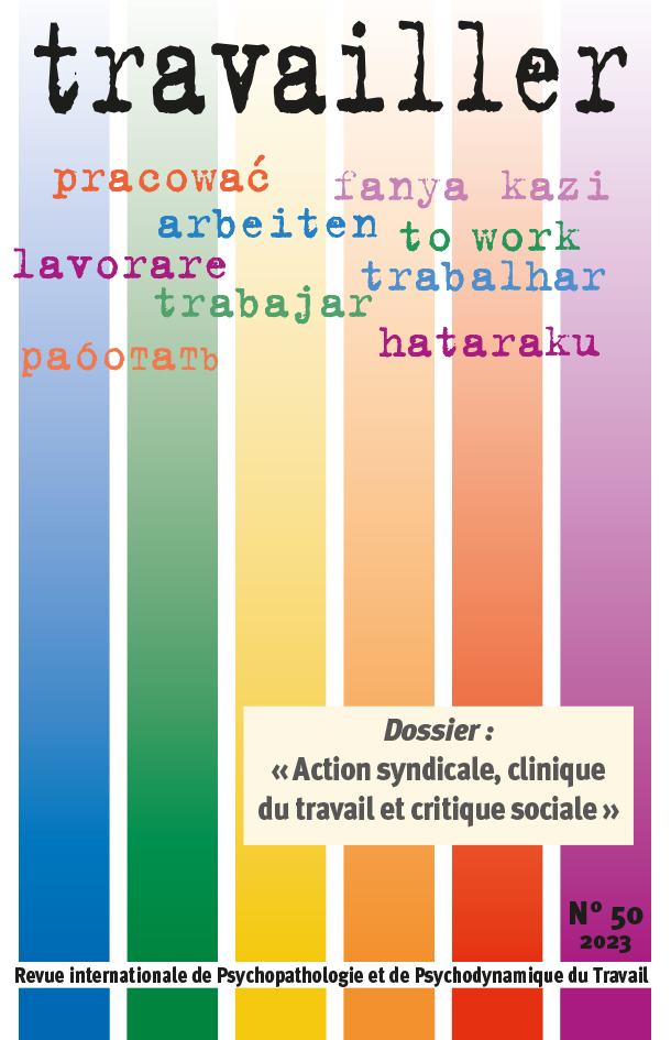 Travailler. Dossier « Action syndicale, clinique du travail et critique sociale » Travailler. Dossier « Action syndicale, clinique du travail et critique sociale »