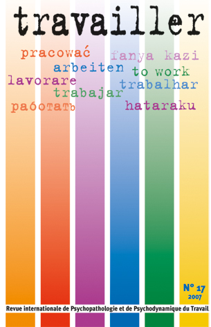 Travailler. Revue internationale de psychopathologie et de psychodynamique du travail n°17 Travailler. Revue internationale de psychopathologie et de psychodynamique du travail n°17