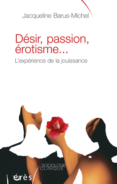 Désir, passion, érotisme… L’expérience de la jouissance