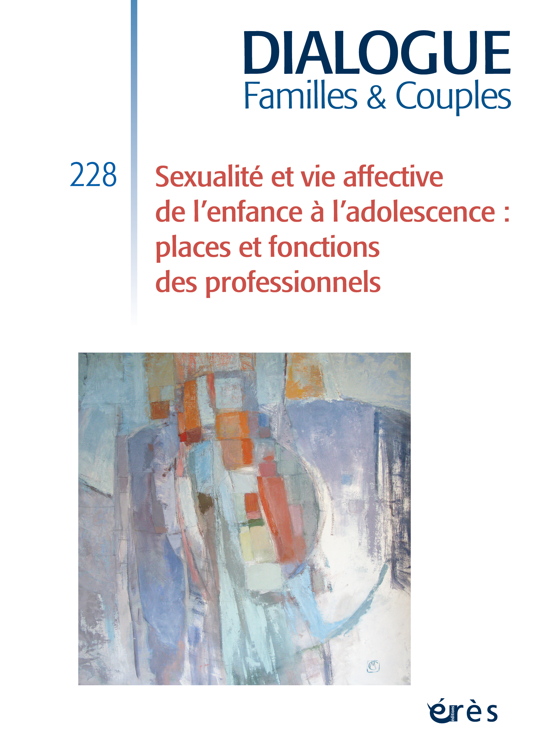 Dialogue Familles & Couples Dossier « Sexualité et vie affective de l’enfance à l’adolescence : places et fonctions des professionnels » Dialogue Familles & Couples Dossier « Sexualité et vie affective de l’enfance à l’adolescence : places et fonctions des professionnels »