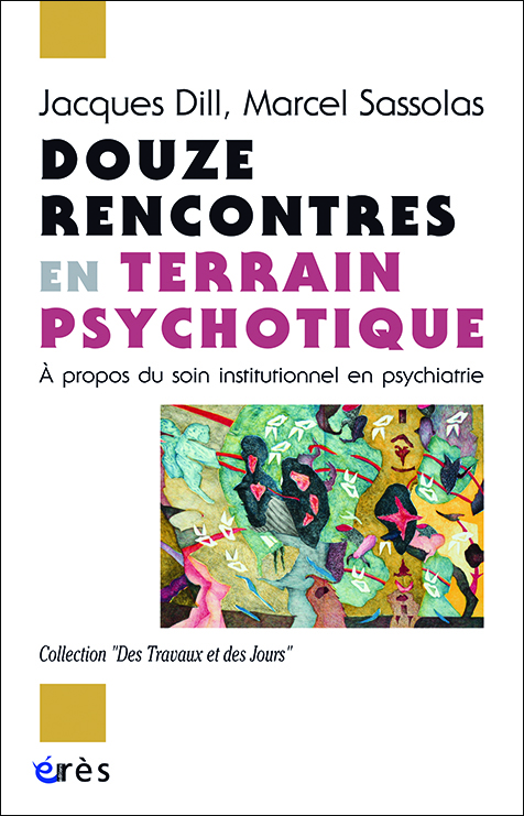 Douze rencontres en terrain psychotique. À propos du soin institutionnel en psychiatrie