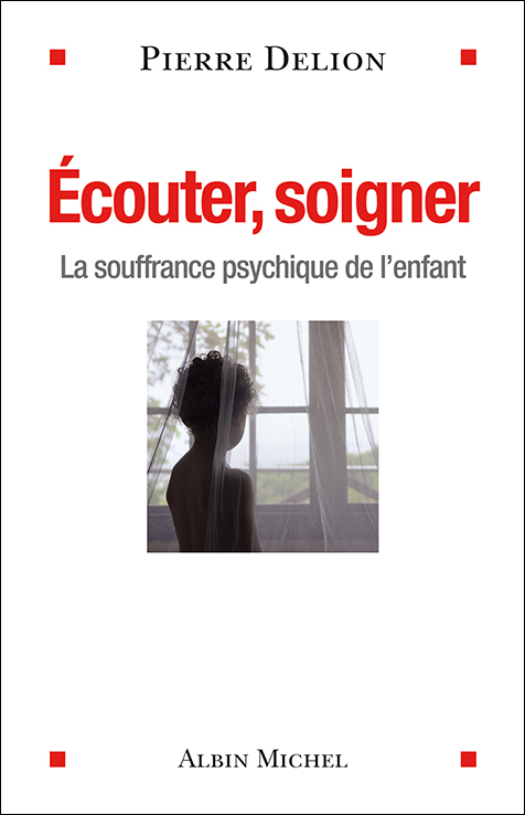 Écouter, soigner. La souffrance psychique de l’enfant