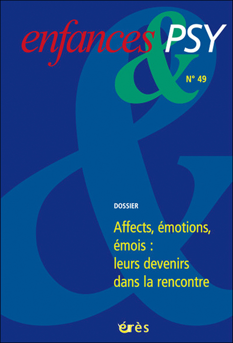 Enfances et psy. Dossier « Affects, émotions, émois :  leurs devenirs dans la rencontre »