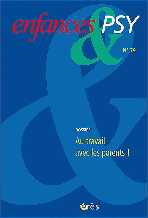 Enfances & Psy. Dossier « Au travail avec les parents ! »