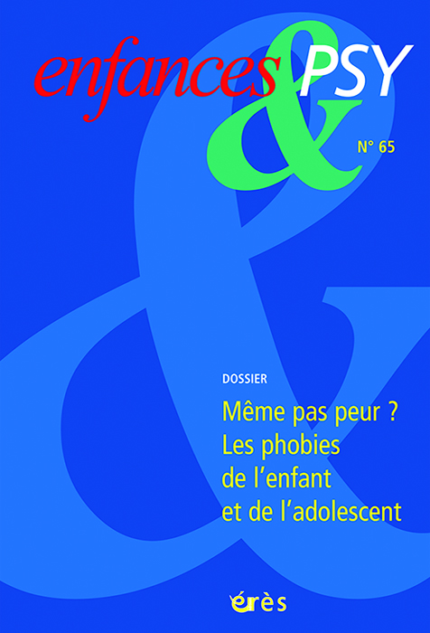 Enfances & Psy. Dossier « Même pas peur ? Les phobies de l’enfant et de l’adolescent »