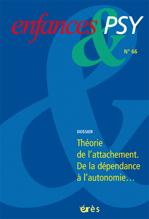 Enfances & Psy. Dossier « Théorie de l’attachement. De la dépendance à l’autonomie… »