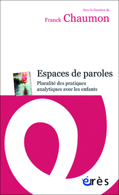 Espaces de paroles. Pluralité des pratiques analytiques avec les enfants