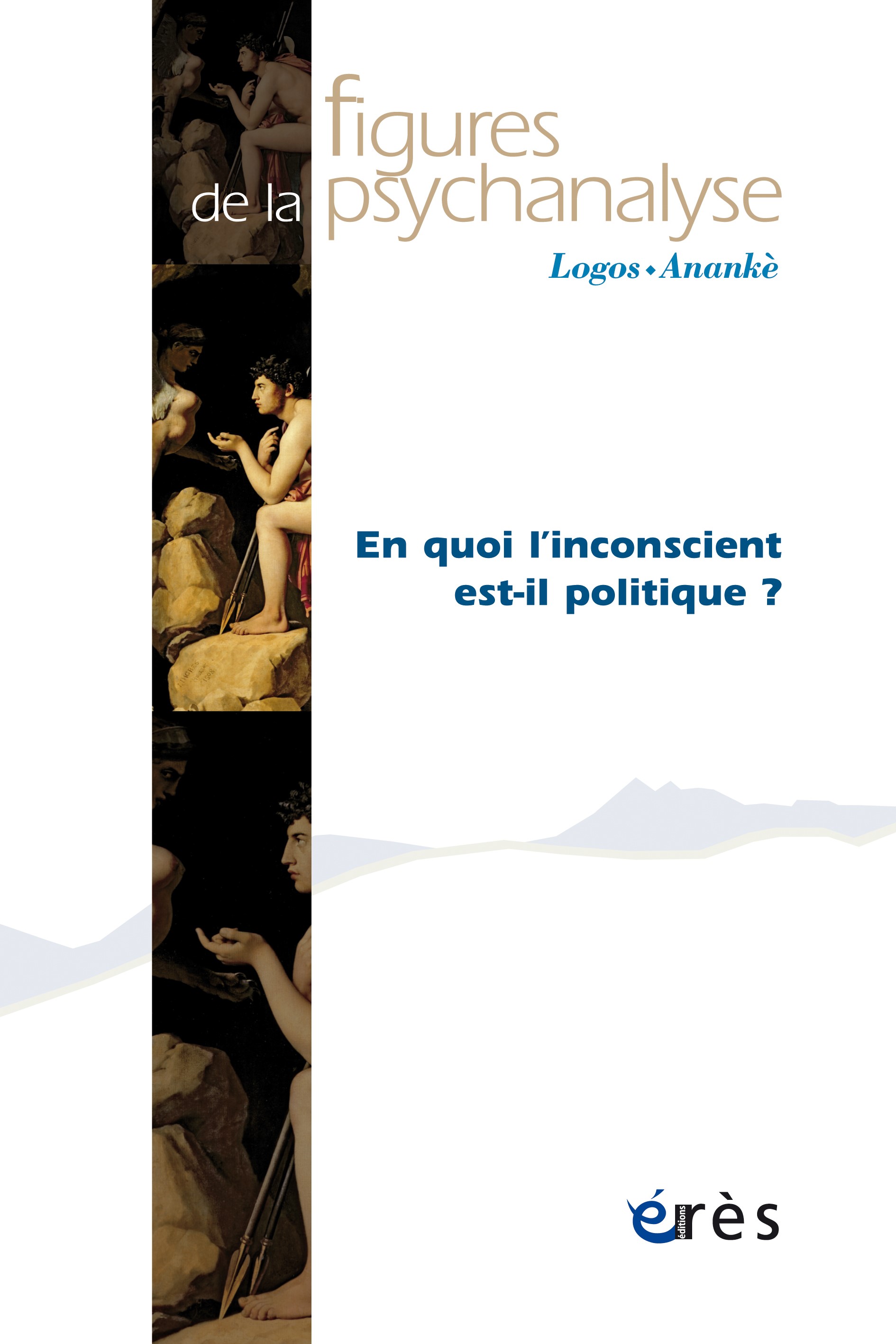 Figures de la psychanalyse. Dossier « En quoi l’inconscient est-il politique ? » Figures de la psychanalyse. Dossier « En quoi l’inconscient est-il politique ? »