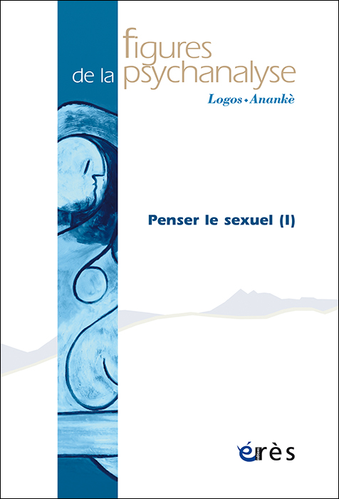 Figures de la psychanalyse Dossier « Penser le sexuel I »