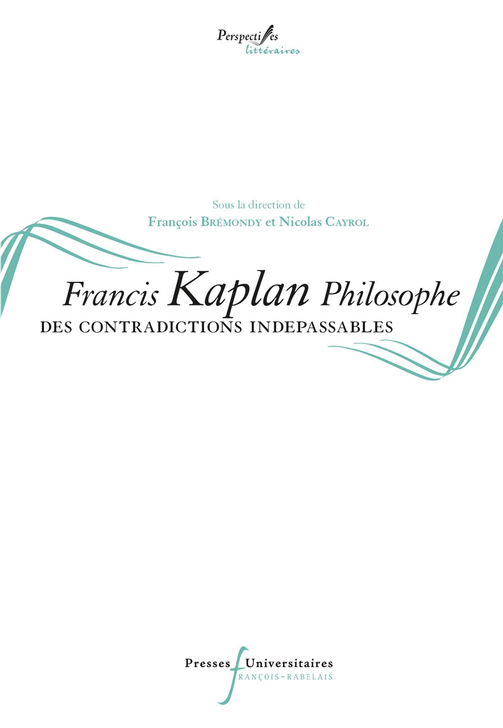 Francis Kaplan Philosophe. Des contradictions indépassables 