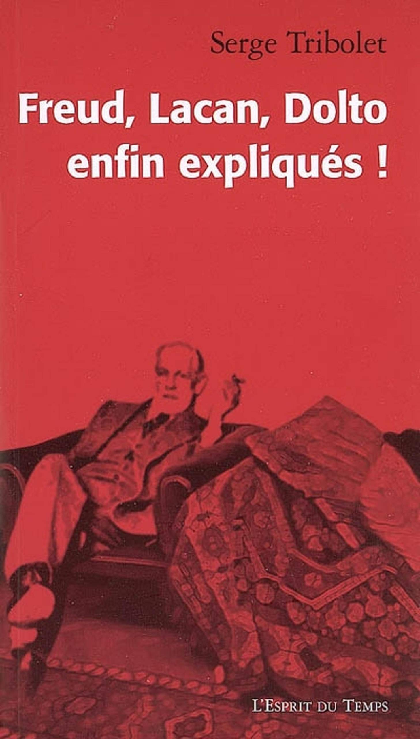 Freud, Lacan, Dolto enfin expliqués !