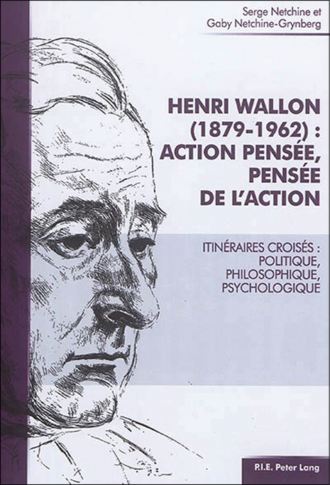 Henri Wallon (1879-1962) : Action pensée, pensée de l’action. Itinéraires croisés : politique, philosophique, psychologique