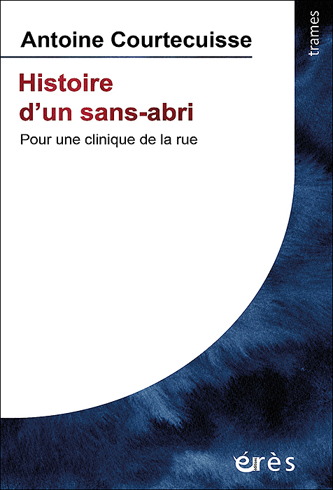 Histoire d’un sans-abri. Pour une clinique de la rue