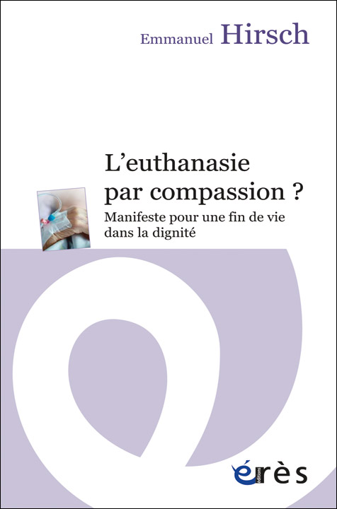 L’euthanasie par compassion ? Manifeste pour une fin de vie dans la dignité