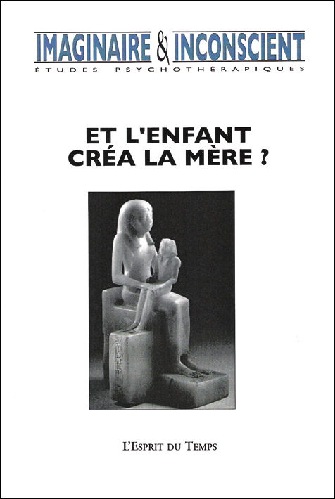 Imaginaire et inconscient. Dossier « Et l’enfant créa la mère ? »