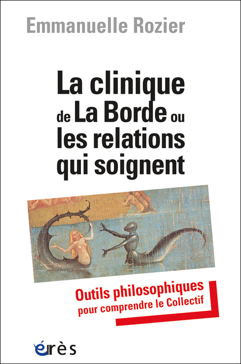 La clinique de La Borde ou les relations qui soignent. Outils philosophiques pour comprendre le Collectif