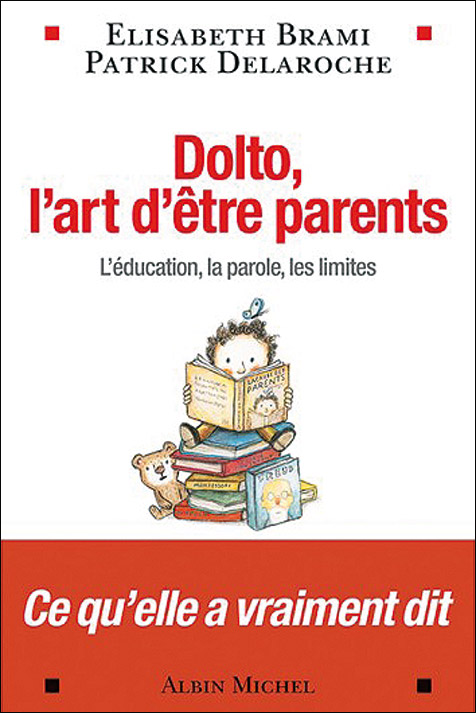 Dolto, l’art d’être parents. L’éducation, la parole, les limites