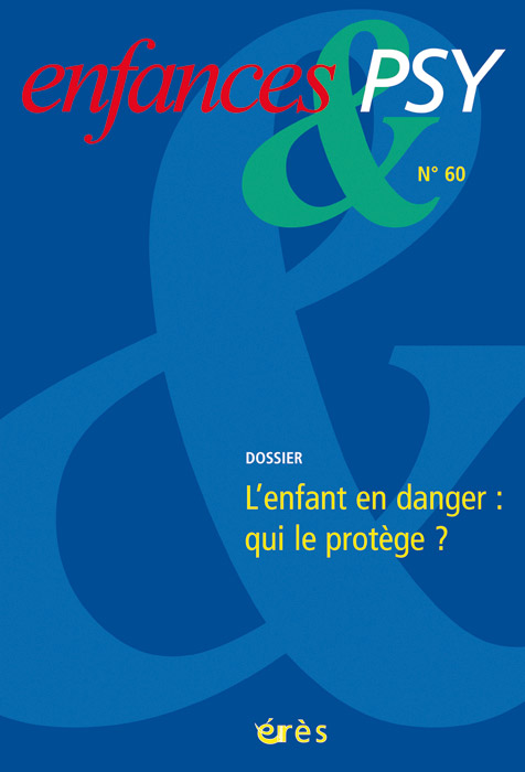 Enfances & Psy. Dossier « L’enfant en danger : qui le protège ? »