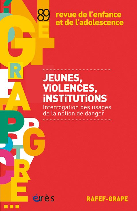 Revue de l’enfance et de l’adolescence. Dossier « Jeunes, violences, institutions. Interrogation des usages de la notion de danger »