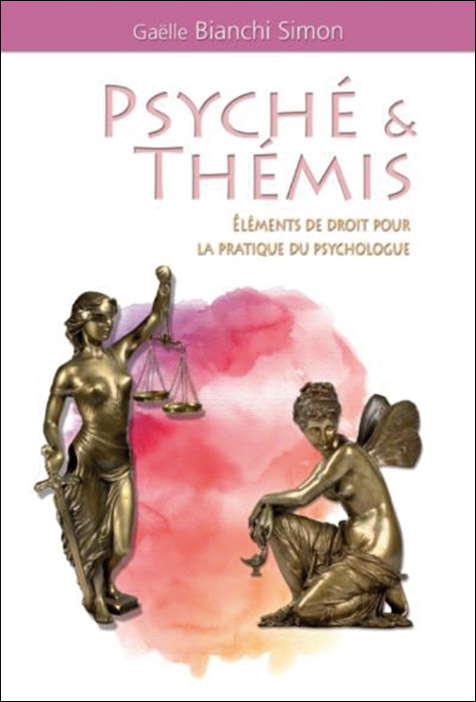 Psyché & Thémis. Éléments de droit pour la pratique du psychologue Psyché & Thémis. Éléments de droit pour la pratique du psychologue