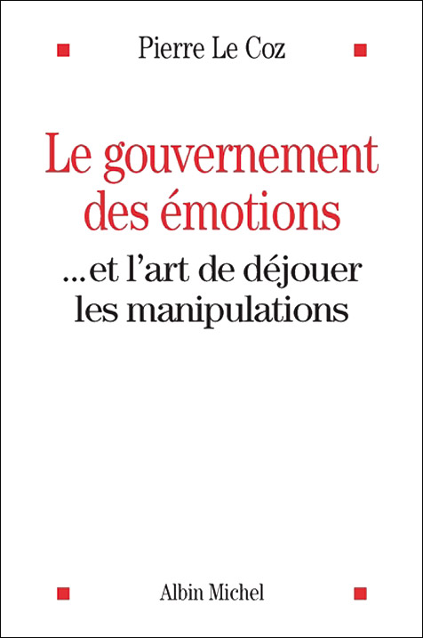 Le gouvernement des émotions… et l’art de déjouer les manipulations