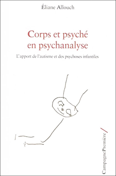 Corps et psyché en psychanalyse. L’apport de l’autisme et des psychoses infantiles