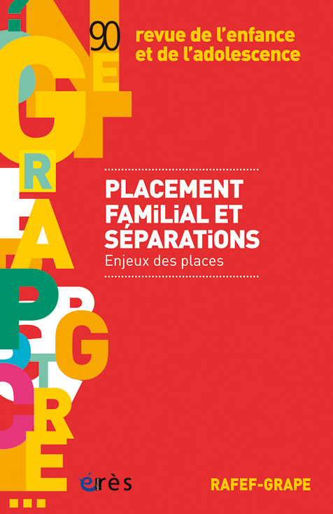 Revue de l’enfance et de l’adolescence. Dossier « Placement familial et séparations : enjeux et places »