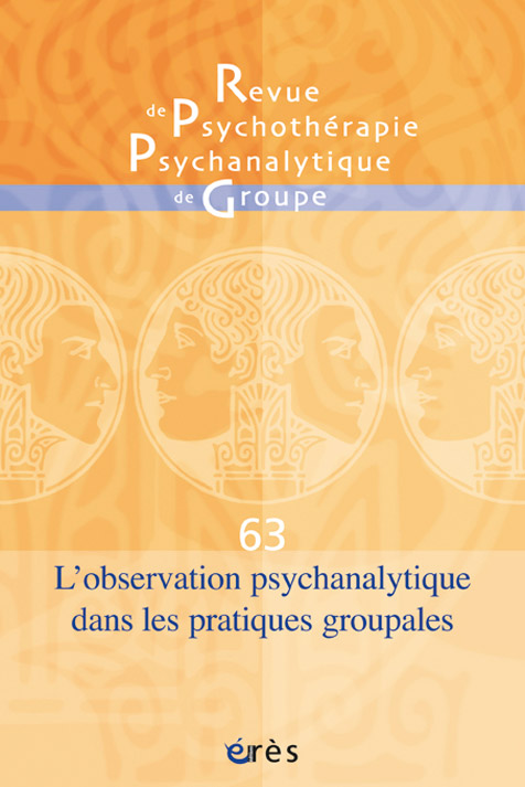 Revue de psychothérapie psychanalytique de groupe. Dossier « L’observation psychanalytique dans les pratiques groupales »