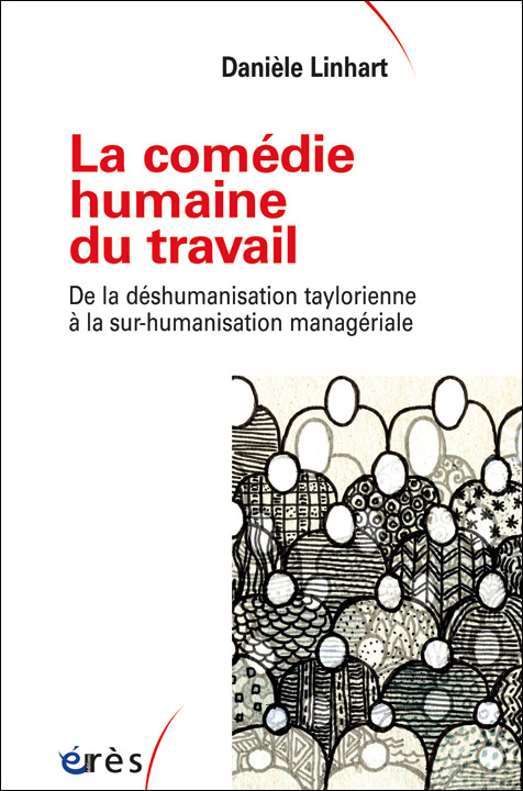 La comédie humaine du travail. De la déshumanisation taylorienne à la sur-humanisation managériale