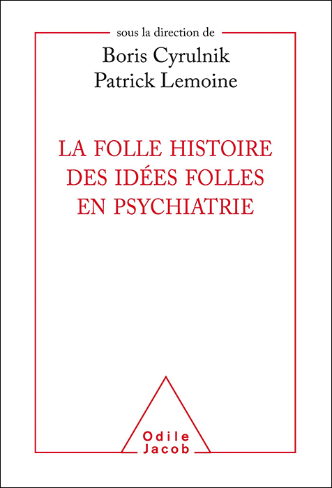 La folle histoire des idées folles en psychiatrie