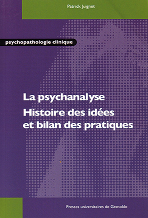 La psychanalyse : Histoire des idées et bilan des pratiques