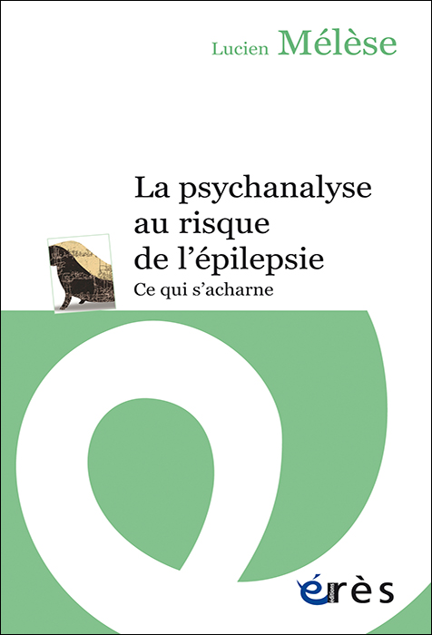 La psychanalyse au risque de l’épilepsie. Ce qui s’acharne  