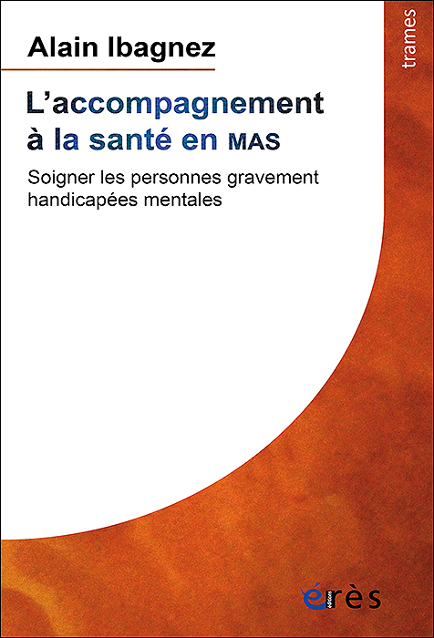 L’Accompagnement à la santé en MAS. Soigner les personnes gravement handicapées mentales